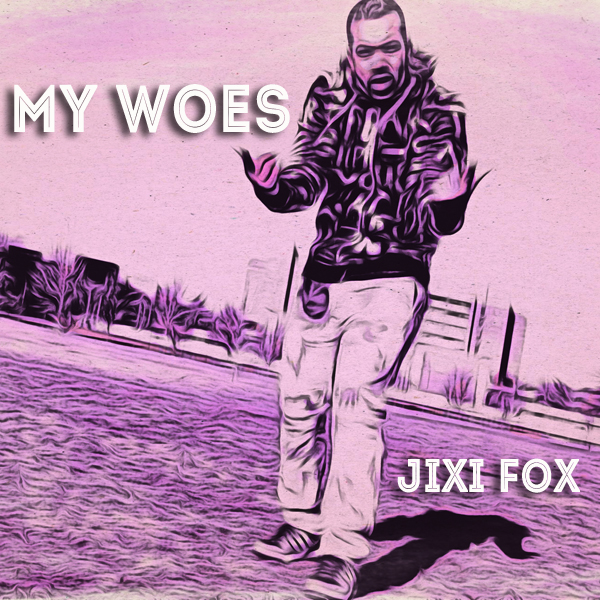 My Woes - Jixi Fox - jixifox Music Artwork - 600